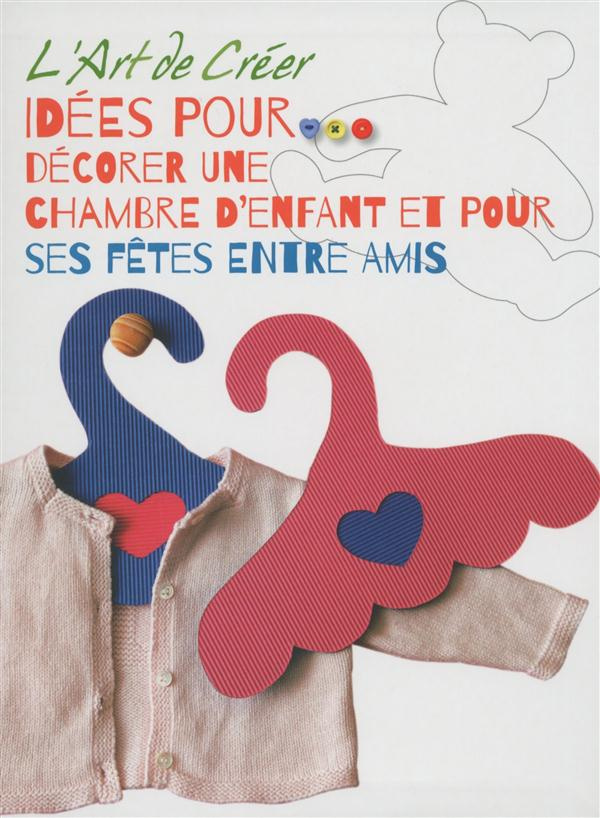 L'ART DE CREER - IDEES POUR DECORER UNE CHAMBRE D'ENFANT ET POUR SES FETES ENTRE AMIS