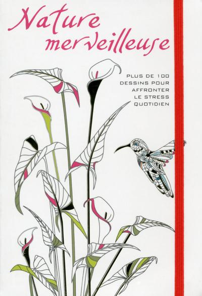 Nature merveilleuse. Plus de 100 dessins pour affronter le stress quotidien