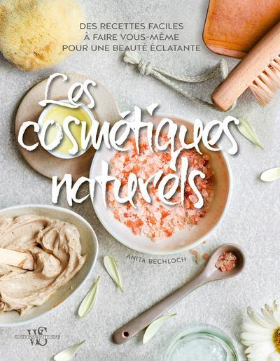Les cosmétiques naturels. Des recettes faciles à faire vous-même pour une beauté éclatante