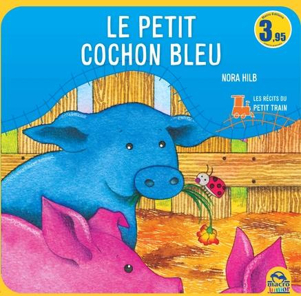 LE PETIT COCHON BLEU LES CONTES DU PETIT TRAIN - LES CONTES DU PETIT TRAIN.