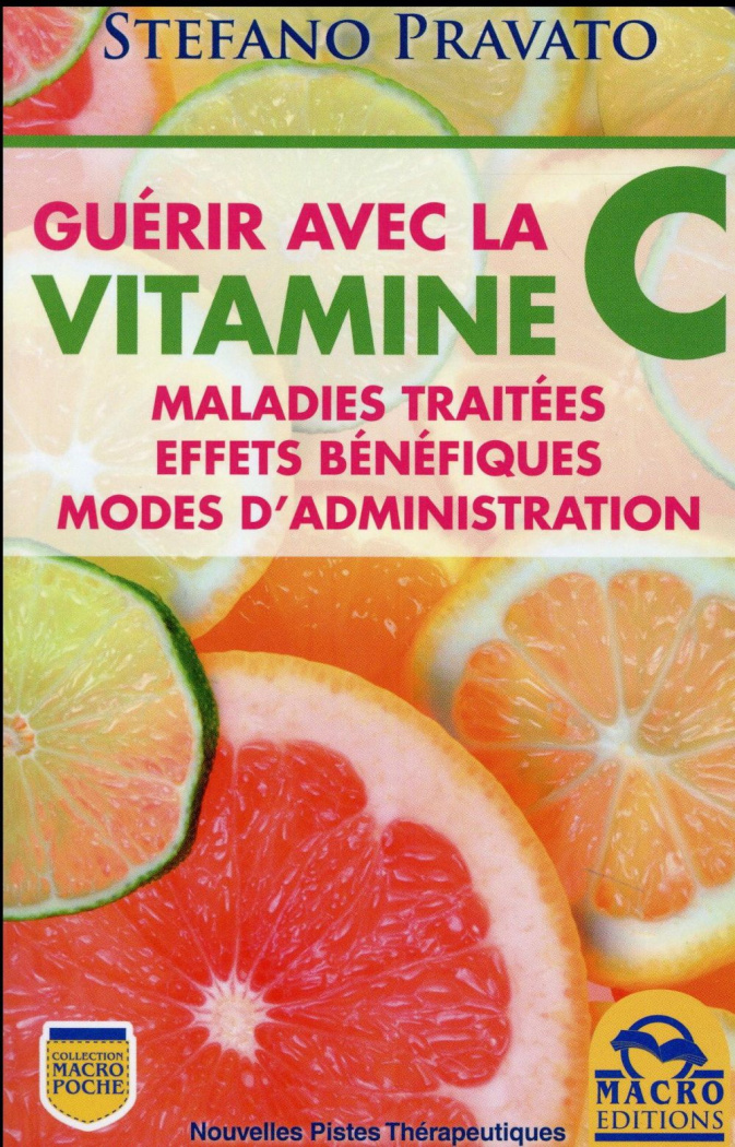 Guérir avec la vitamine C. Maladies traitées, effets bénéfiques, modes d'administration