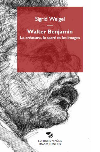 Walter Benjamin. La créature, le sacré et les images