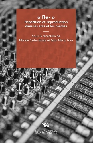 Re-. Répétition et reproduction dans les arts et les médias