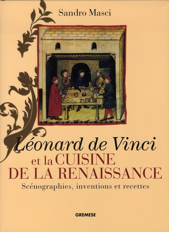 Léonard de Vinci et la cuisine de la Renaissance. Scénographies, inventions et recettes