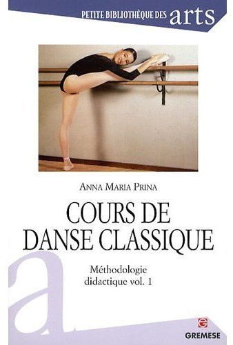 Cours de danse classique. Méthodologie didactique, volume 1