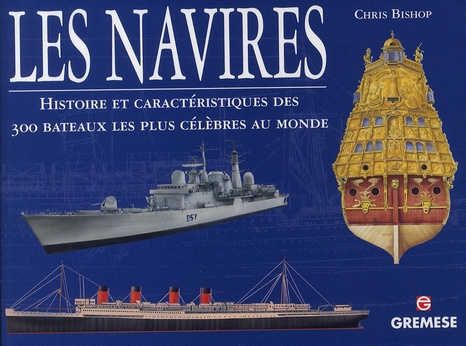 Navires. Histoire et caractéristiques des 300 bateaux les plus célèbres au monde
