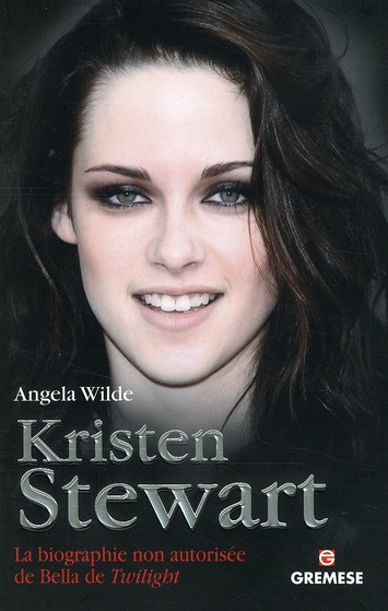 Kristen Stewart. La biographie non autorisée de Bella de Twilight