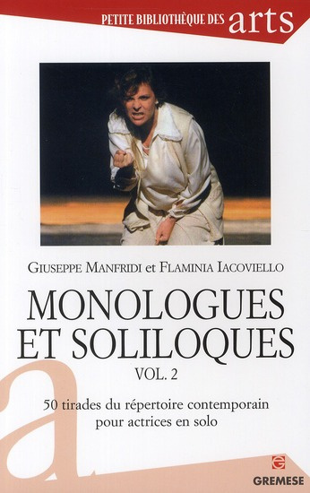 Monologues et soliloques. Volume 2, 50 tirades du répertoire contemporain pour actrices en solo