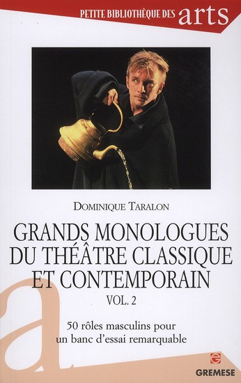 Grand monologues du théâtre classique et contemporain. Volume 2, 50 rôles masculins pour un banc d'e
