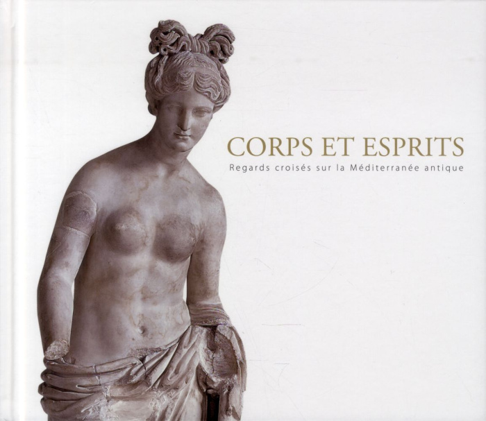 Corps et esprits. Regards croisés sur la Méditerranée antique