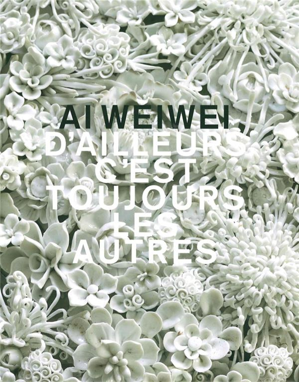 Ai Weiwei. D'ailleurs c'est toujours les autres