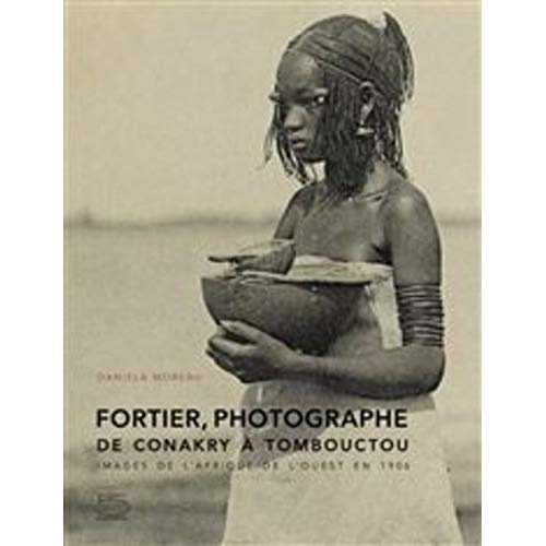Fortier photographe, de Conakry à Tombouctou. Images de l'Afrique de l'Ouest en 1906