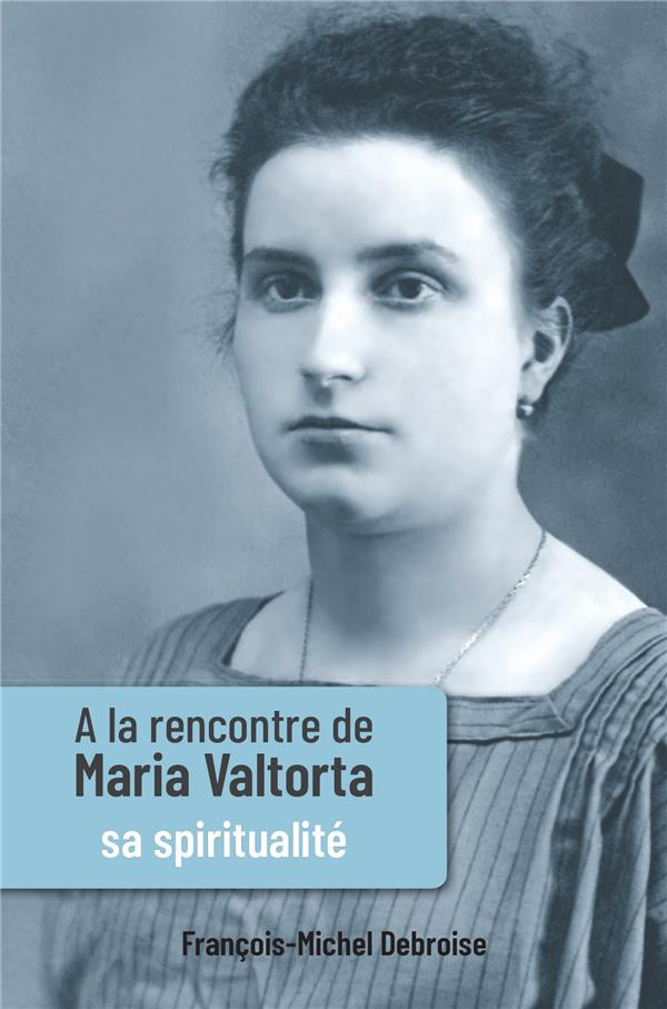 A la rencontre de Maria Valtorta. Tome 3, Sa spiritualité