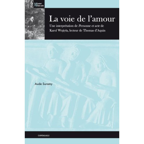 LA VOIE DE L AMOUR UNE INTERPRETATION DE PERSONNE ET ACTE DE KAROL WOJTYLA, LECTEUR DE THOMAS