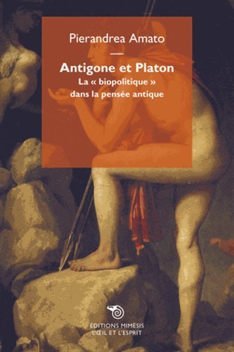 Antigone et Platon. La "biopolitique" dans la pensée antique