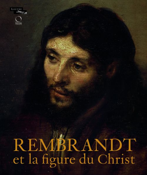 Rembrandt et la figure du Christ. L'album de l'exposition