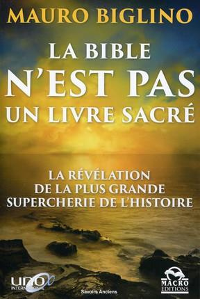 La Bible n'est pas un livre sacré / La révélation de la plus grande supercherie de l'histoire