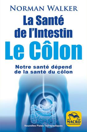 La santé de l'intestin - Le côlon / Notre santé dépend de la santé du côlon
