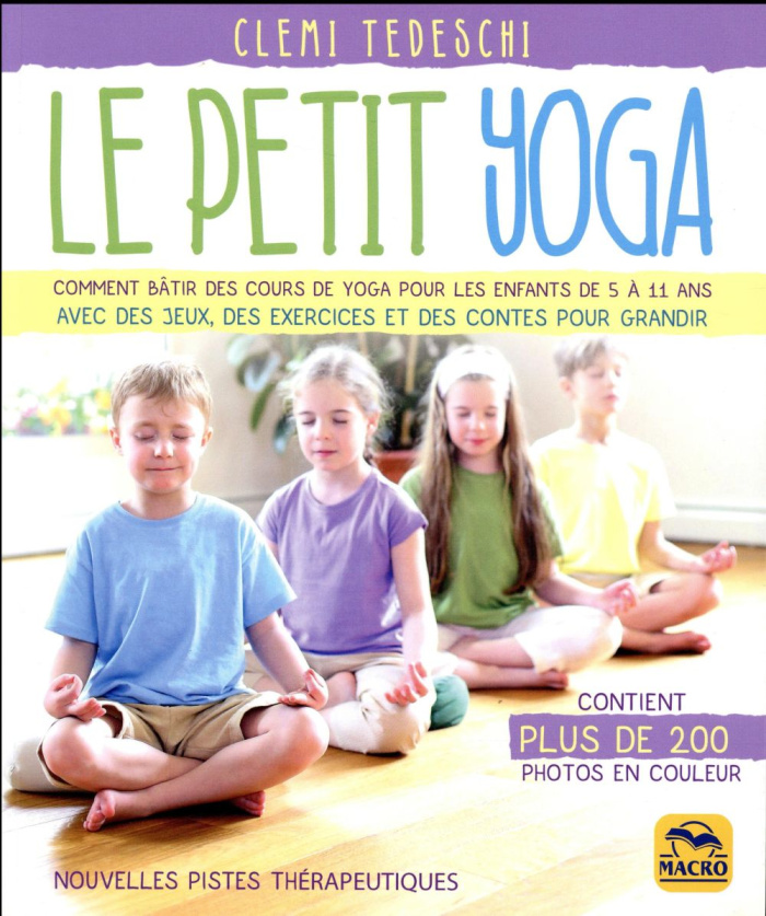 Le petit yoga. Comment bâtir des cours de yoga pour les enfants de 5 à 11 ans