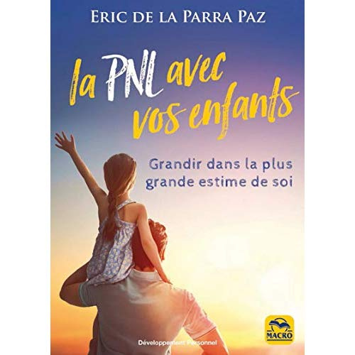 La PNL avec les enfants. Grandir dans la plus grande estime de soi