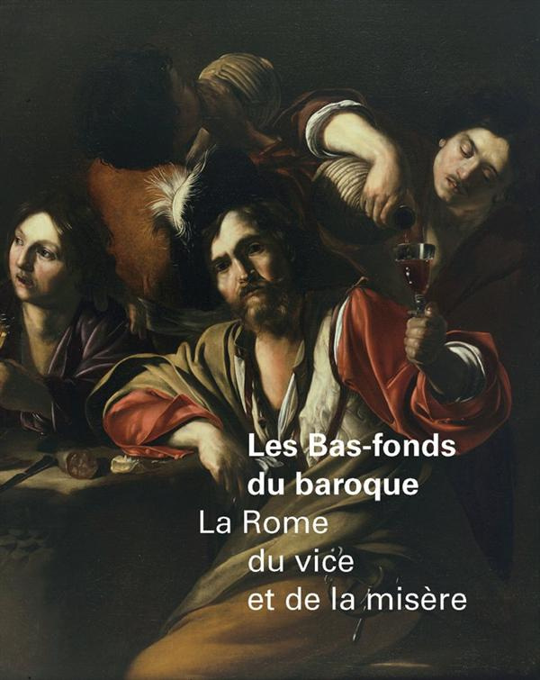 Les Bas-fonds du baroque. La Rome du vice et de la misère