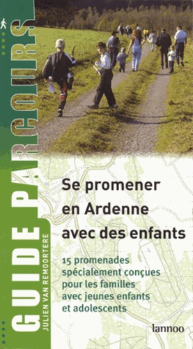 Se promener en ardenne avec des enfants : 15 promenades specialement concues pour les familles avec