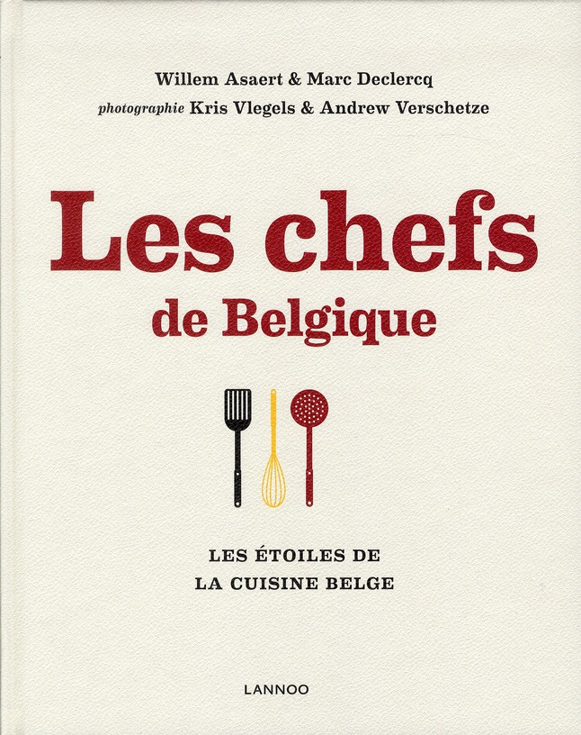Les chefs de Belgique. Les créateurs de goût de la cuisine belge