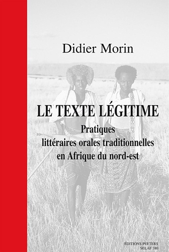 LE TEXTE LEGITIME PRATIQUES LITTERAIRES ORALES TRADITIONNELLES EN AFRIQUE DU NORD-EST