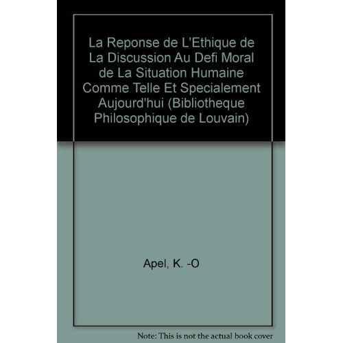 LA REPONSE DE L ETHIQUE DE LA DISCUSSION AU DEFI MORAL DE LA SITUATION HUMAINE COMME TELLE