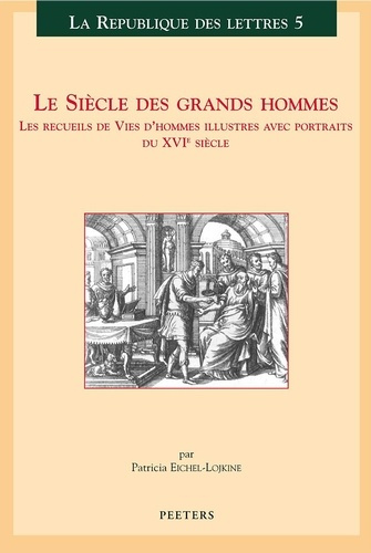 LE SIECLE DES GRANDS HOMMES LES RECUEILS DE VIES D HOMMES ILLUSTRES AVEC PORTRAITS DU XVIE SIECLE