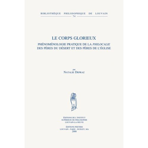 LE CORPS GLORIEUX PHENOMENOLOGIE PRATIQUE DE LA PHILOCALIE DES PERES DU DESERT