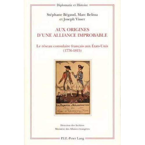 Aux origines d'une alliance improbable. Le réseau consulaire français aux Etats-Unis (1776-1815)