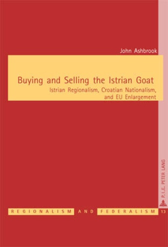 Buying and Selling the Istrian Goat. Istrian Regionalism, Croatian Nationalism, and EU Enlargement