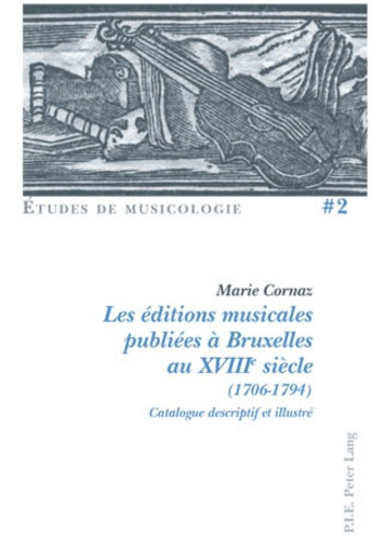 Les éditions musicales publiées à Bruxelles au XVIIIe siècle (1706-1794) : catalogue descriptif et i