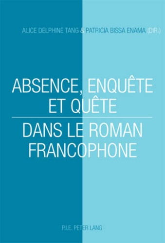 ABSENCE, ENQUETE ET QUETE DANS LE ROMAN FRANCOPHONE