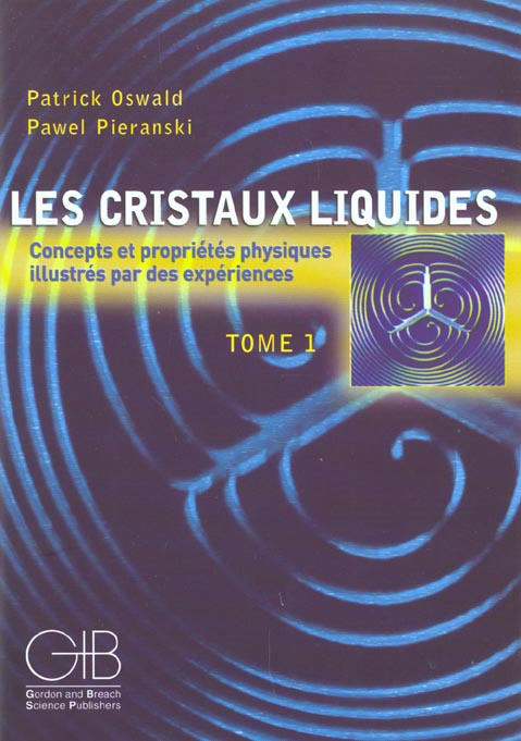 LES CRISTAUX LIQUIDES CONCEPTS ET PROPRIETES PHYSIQUES ILLUSTRES PAR DES EXPERIENCES TOME 1