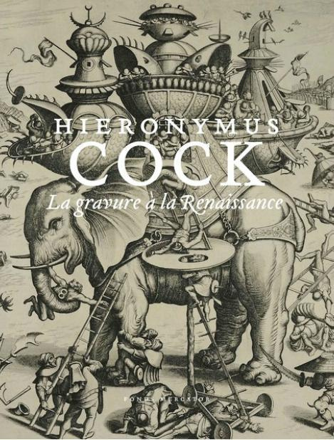 Hieronymus Cock. La gravure à la Renaissance. Catalogue de l'exposition, Museum Leuven, 14 mars-9 ju