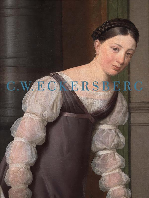 C. W. Eckersberg (1783-1853). Arstiste danois à Paris, Rome et Copenhague