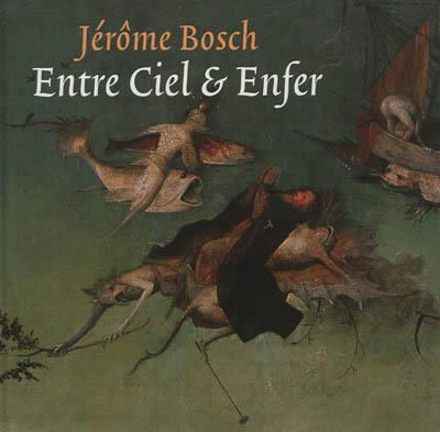 Jèrôme Bosch, entre ciel et enfer