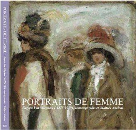 Portraits de femmes. Eugeen Van Mieghem (1875-1930), contemporains et maîtres anciens