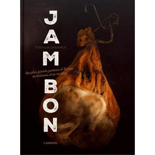 Jambon. Les plus grands jambons d'Europe en histoires et en recettes