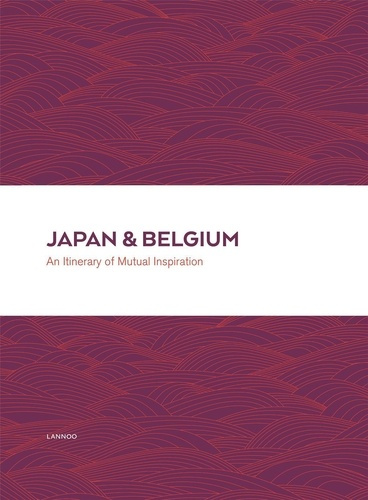 Japan & Belgium An Itinerary of Mutual Inspiration /anglais
