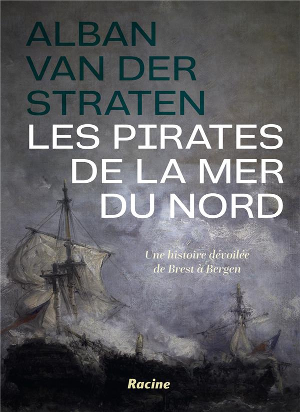 Les pirates de la mer du nord . Une histoire dévoilée de Brest à Bergen