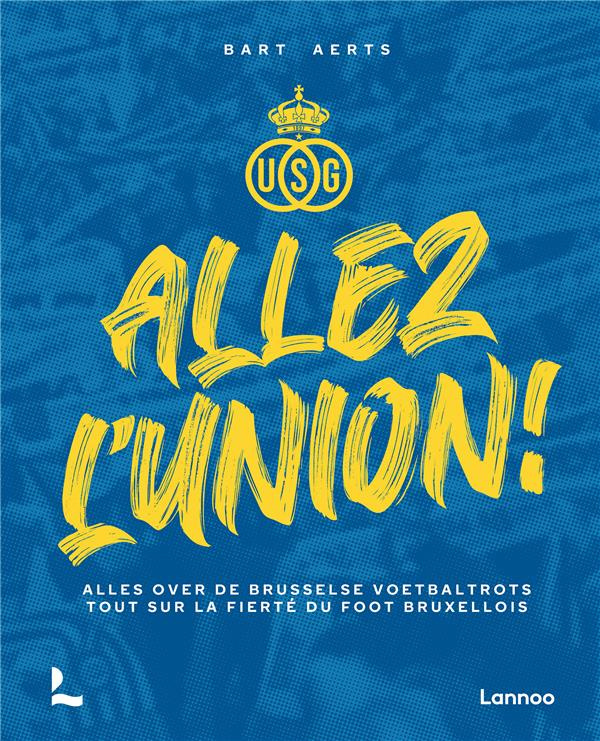 Allez l’Union. Les plus belles histoires et anecdotes de l’orgueil de football bruxellois