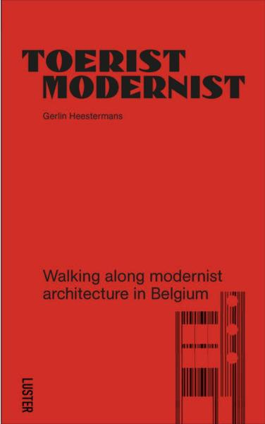 TOERIST MODERNIST, WALKING ALONG MODERNIST ARCHITECTURE IN BELGIUM