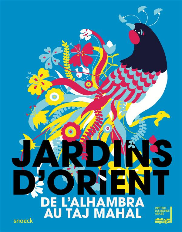 Jardins d'Orient. De l'Alhambra au Taj Mahal