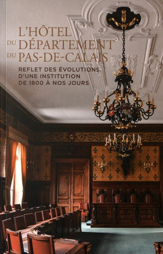 L'Hôtel du département du Pas-de-Calais. Reflet des évolutions d'une institution de 1800 à nos jours
