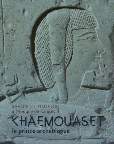 Savoir et pouvoir à l'époque de Ramsès II. Khâmouaset, le prince archéologue