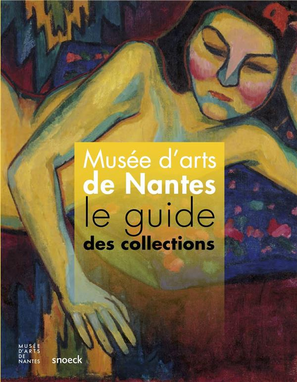 Musée d'arts de Nantes. Le guide des collections