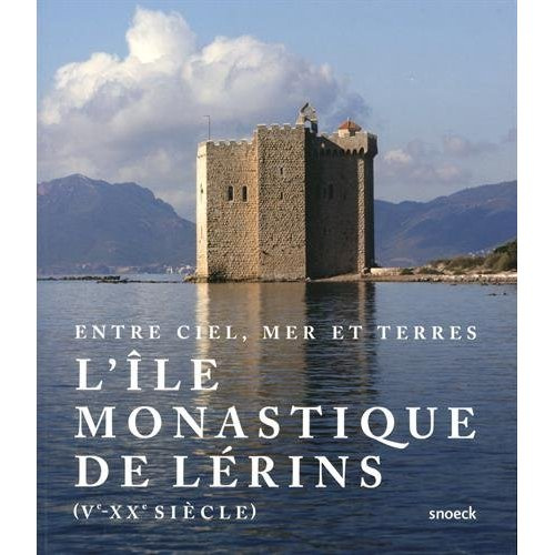 Entre ciel, mer et terres : l'île monastique de Lérins (Ve-XXe siècle)